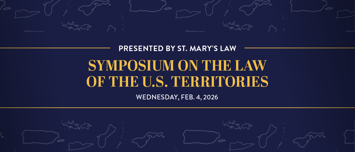 Symposium on the Law of the U.S. Territories. Wednesday, Feb. 4, 2026. Presented by St. Mary's Law.